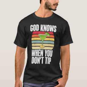 Camiseta Dios sabe cuando no estás en el Bartender de punta