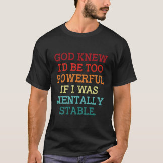 Camiseta Dios Sabía Que Sería Demasiado Poderoso Si Fuese M
