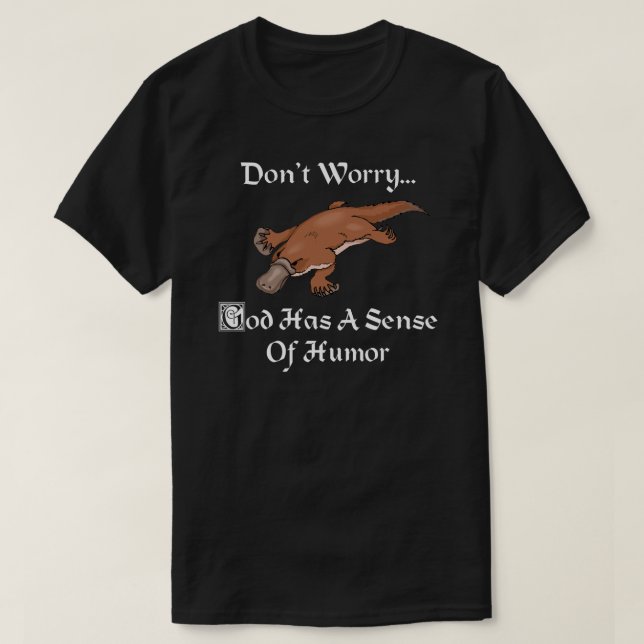 Camiseta Dios Tiene Un Sentido De Humor - Gracioso Platypus (Diseño del anverso)