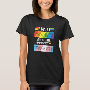Camiseta Diré Gay Y Protegeré A Los Niños Trans Lgbtq