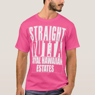 Camiseta Directamente fuera de la Royal Hawaiian Estates Ha
