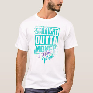Camiseta Directamente Fuera Del Dinero Tengo Gemelos Criand