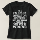 Camiseta Director de coro<br><div class="desc">Soy un director de coro para ahorrar tiempo Asumamos que nunca estoy equivocado</div>