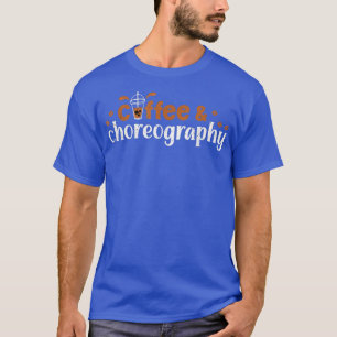 Camiseta Director de danza Coffee Choreography Coffeholic C