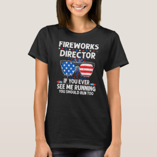 Camiseta Director De Fireworks Me Ves Ejecutando Un Pr Patr