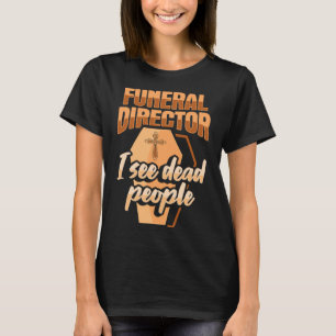 Camiseta Director funerario Embalmer Morticiano Veo muertos