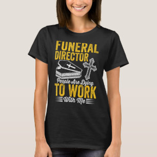 Camiseta Directora Funeral La Gente Está Moriendo Para Trab