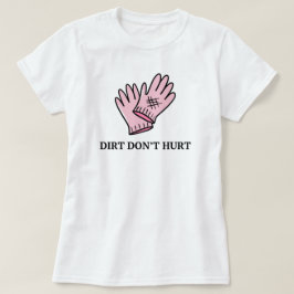 Camiseta Dirt No Hurt | Gardening Funny Saying