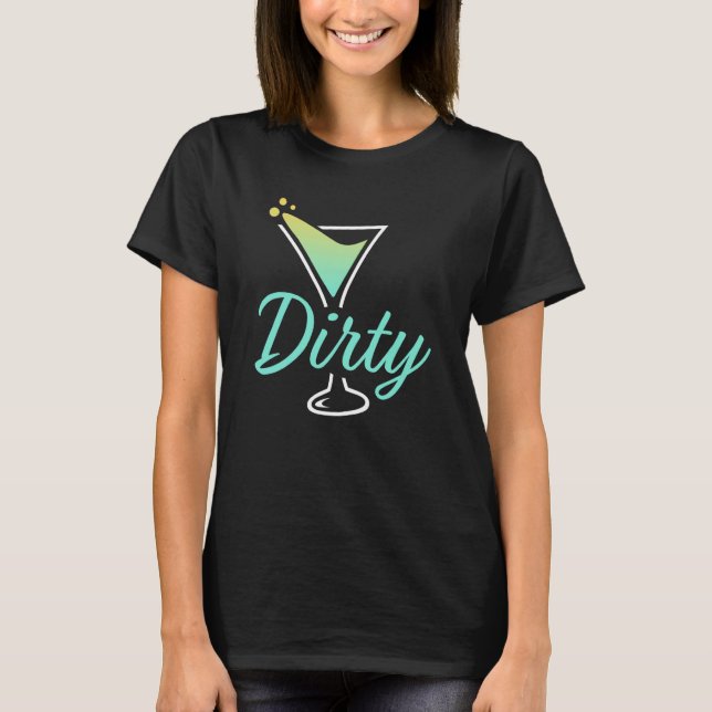 Camiseta Dirty Dirty Martini Glass Drink Fun Happy Hour  1 (Anverso)