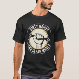Camiseta Dirty Hands Make Clean Money - Funny Dad Gift
