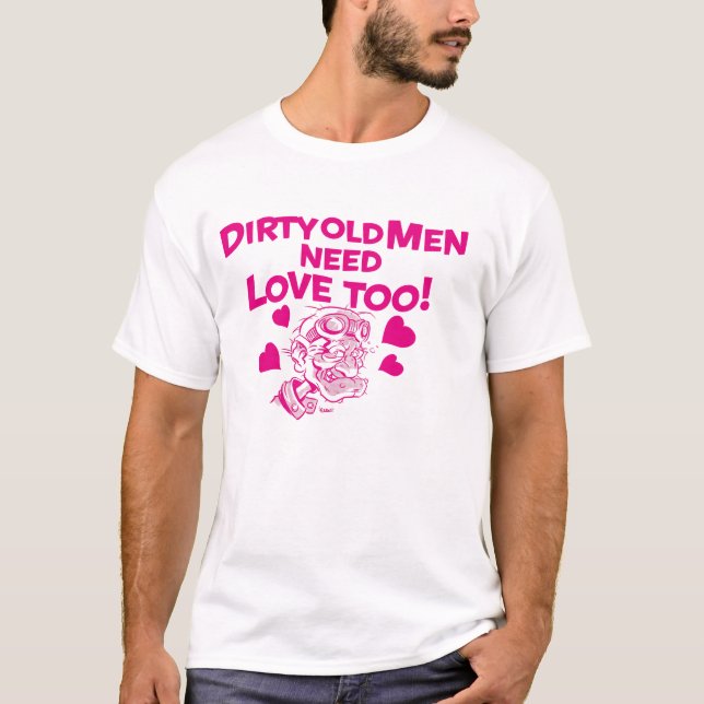 Camiseta Dirty old Men need Love too! (Anverso)