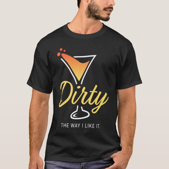 Camiseta Dirty The Way I Like It  Dirty Martini Drink Happy (Anverso)