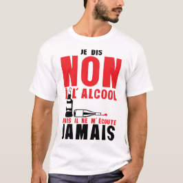 Camiseta dis non alcool mais ecoute jamais citation humour