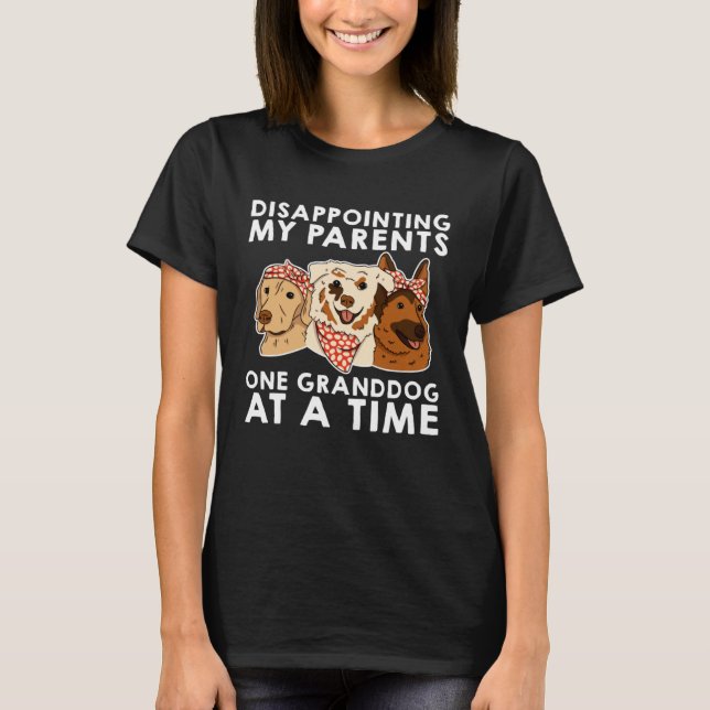 Camiseta Disappointing My Parents One Granddog At A Time (Anverso)