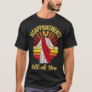 Camiseta Disappointments All of You Jesus Sarcastic Humor