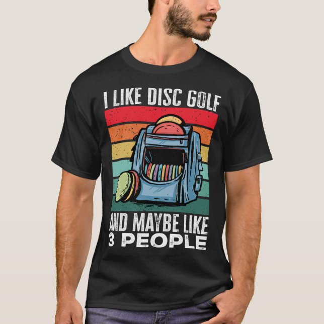 Camiseta Disc Golf Player I Like Disc Golf And Maybe Like 3 (Anverso)