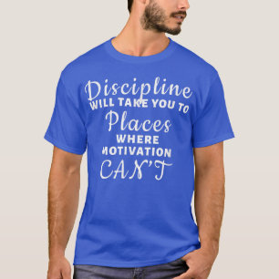 Camiseta Disciplina - Donde la motivación no puede