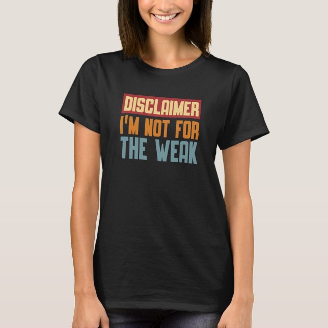 Camiseta Disclaimer I'm Not For The Weak Quote  9 (Anverso)