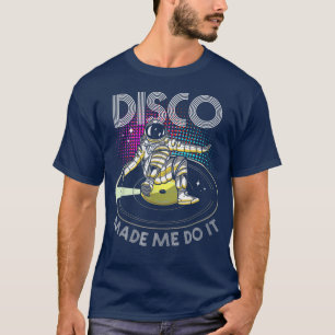 Camiseta Disco Made Me Do ItAstronaut DJ 
