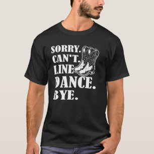 Camiseta Disculpa Cant Line Dance Bye Line Dance