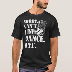 Camiseta Disculpa Cant Line Dance Bye Line Dance