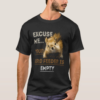 Camiseta Disculpa De La Ardilla, Tu Alimentador De Pájaros 