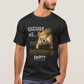 Camiseta Disculpa De La Ardilla, Tu Alimentador De Pájaros 
