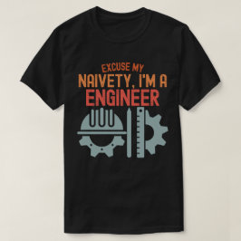 Camiseta Disculpa mi ingenuidad, soy un ingeniero