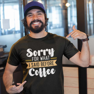 Camiseta Disculpa por lo que dije antes del café