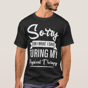 Camiseta Disculpa Por Lo Que Dije Durante Mi Terapia Física