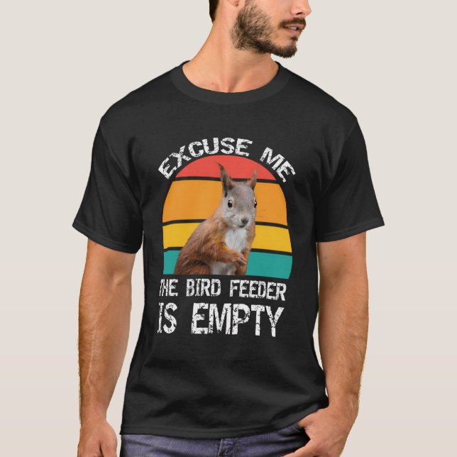 Camiseta Disculpe, El Alimentador De Pájaros Está Vacío Y F (Anverso)