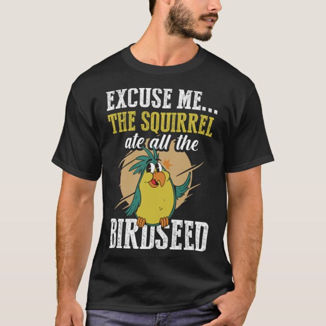 Camiseta Disculpe La ardilla se comió todas las semillas de (Anverso)