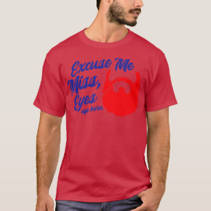 Camiseta Disculpe Miss Ojos aquí Beard Beard Beard Aovers