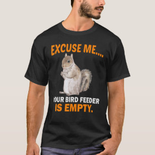 Camiseta Disculpe, su alimentador de pájaros está vacío