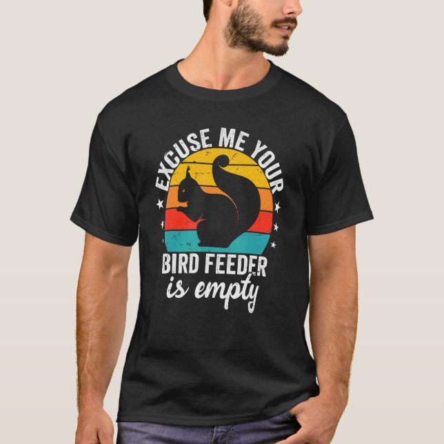 Camiseta Disculpe, Su Alimentador De Pájaros Está Vacío Say (Anverso)