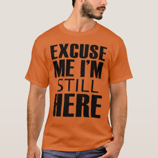 Camiseta Disculpe, todavía estoy aquí