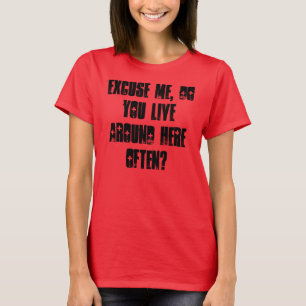 Camiseta Disculpe, ¿vive aquí a menudo?