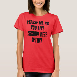 Camiseta Disculpe, ¿vive aquí a menudo?