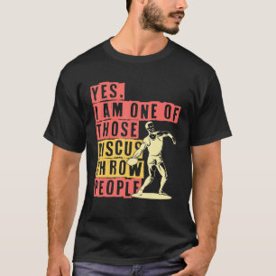Camiseta Discus Thrower Sí, soy uno de esos lanzadores de d