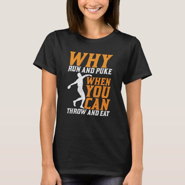 Camiseta Discus Thrower Why Run And Puke Discus Throwing  1 (Anverso)