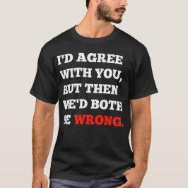Camiseta Discusiones divertidas que aceptaría contigo, pero