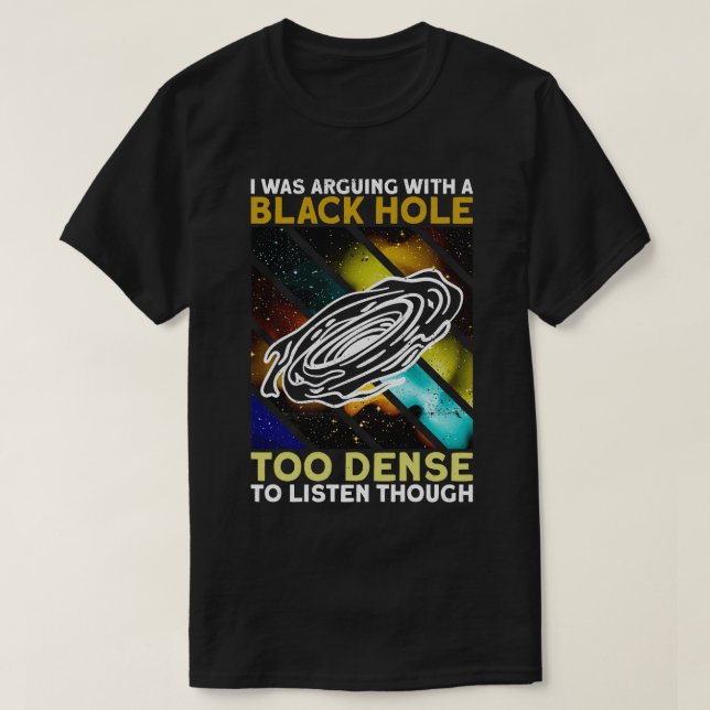 Camiseta Discutía Con Un Agujero Negro Demasiado Denso Para (Diseño del anverso)