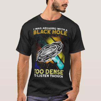 Camiseta Discutía Con Un Agujero Negro Demasiado Denso Para