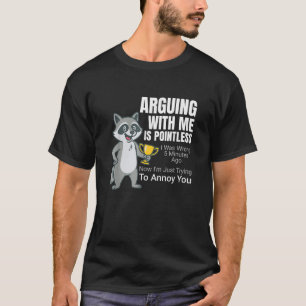 Camiseta Discutir Conmigo Es Inútil Mapache De Dibujos Anim