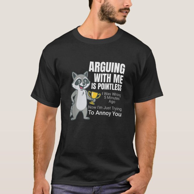 Camiseta Discutir Conmigo Es Inútil Mapache De Dibujos Anim (Anverso)