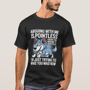 Camiseta Discutir Conmigo Es Inútil Sabía Que Estaba Mal Fu