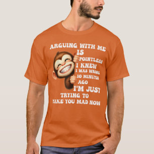 Camiseta Discutir Conmigo Es Inútil Sabía Que Estaba Mal Mo