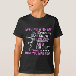 Camiseta Discutir Conmigo No Tiene Sentido Que Era Wron.