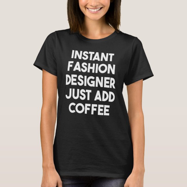 Camiseta Diseñador de moda instantáneo simplemente agrega c (Anverso)