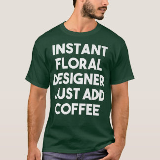 Camiseta Diseñador floral instantáneo acaba de añadir un ca